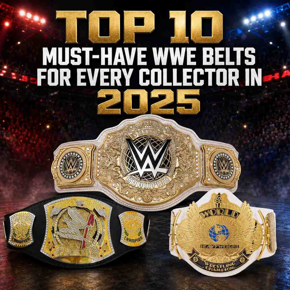 Top 10 Must-Have WWE Belts for Every Collector in 2025